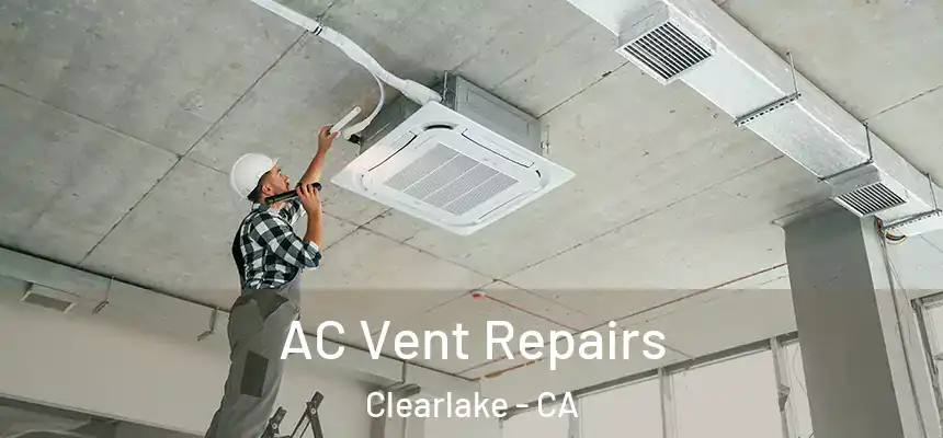  AC Vent Repairs Clearlake - CA