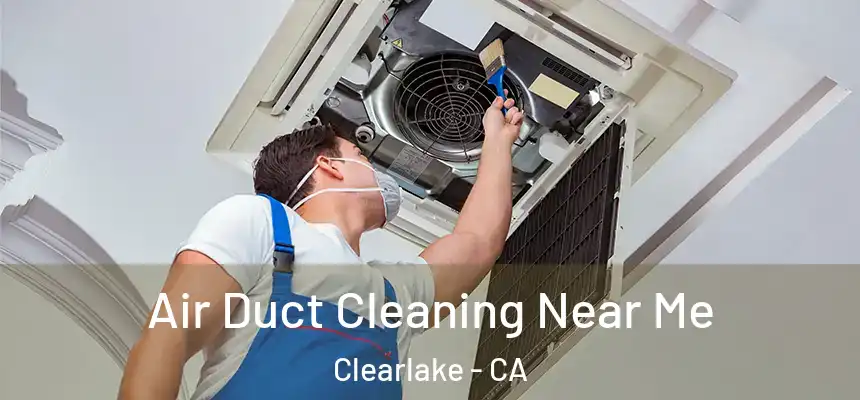  Air Duct Cleaning Near Me Clearlake - CA