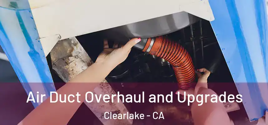  Air Duct Overhaul and Upgrades Clearlake - CA