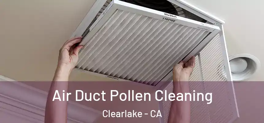  Air Duct Pollen Cleaning Clearlake - CA