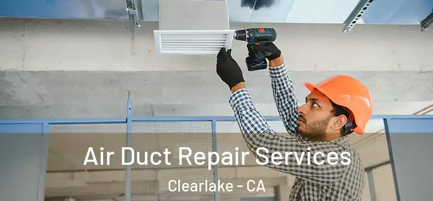  Air Duct Repair Services Clearlake - CA