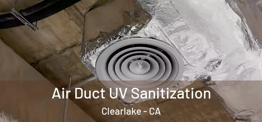  Air Duct UV Sanitization Clearlake - CA