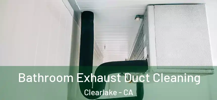  Bathroom Exhaust Duct Cleaning Clearlake - CA