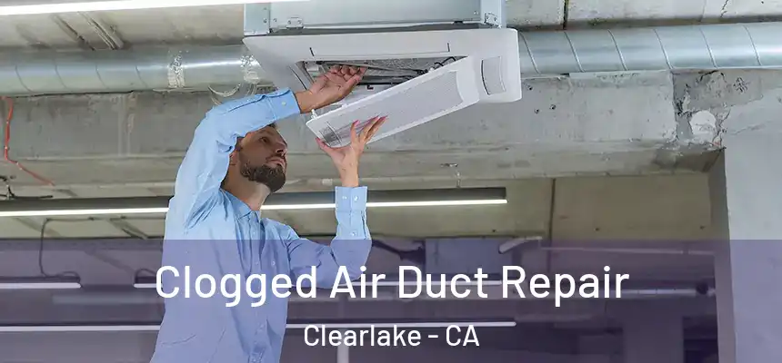  Clogged Air Duct Repair Clearlake - CA
