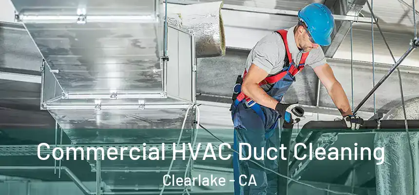  Commercial HVAC Duct Cleaning Clearlake - CA
