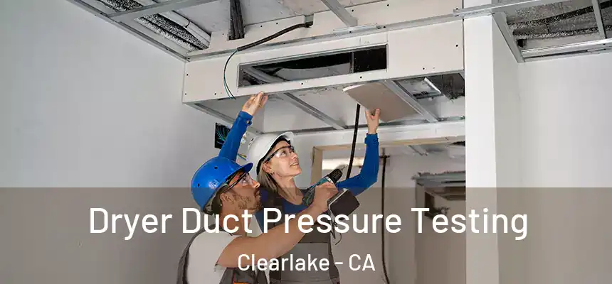  Dryer Duct Pressure Testing Clearlake - CA