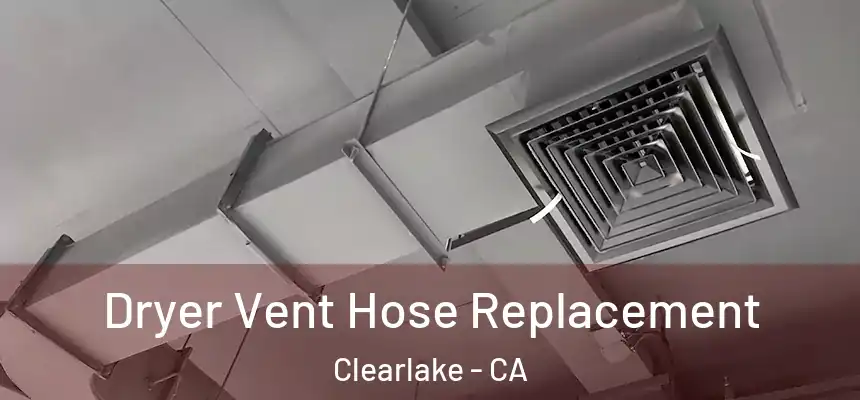  Dryer Vent Hose Replacement Clearlake - CA