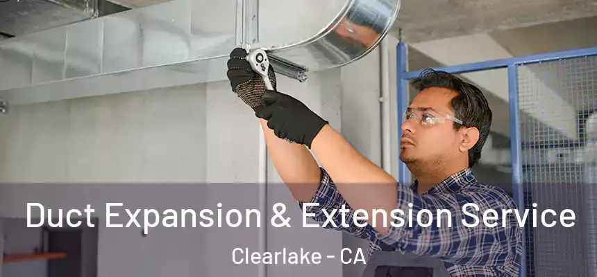  Duct Expansion & Extension Service Clearlake - CA