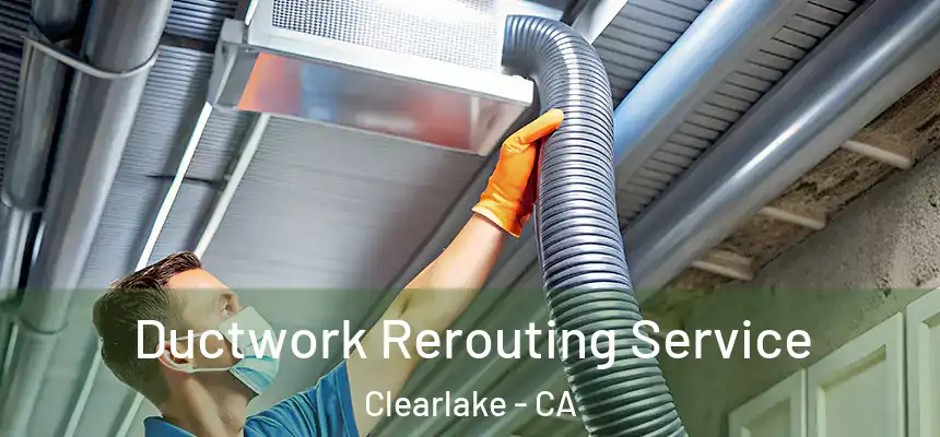  Ductwork Rerouting Service Clearlake - CA