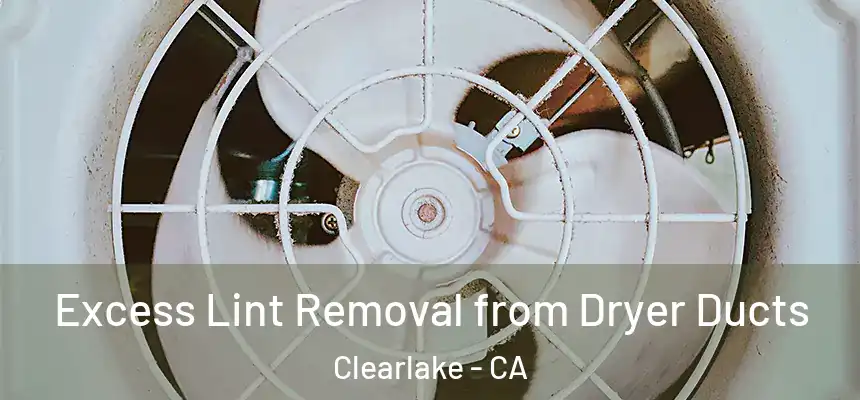  Excess Lint Removal from Dryer Ducts Clearlake - CA