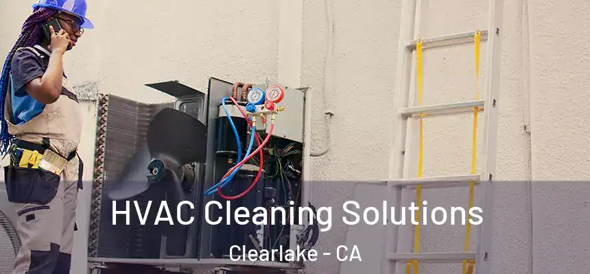  HVAC Cleaning Solutions Clearlake - CA