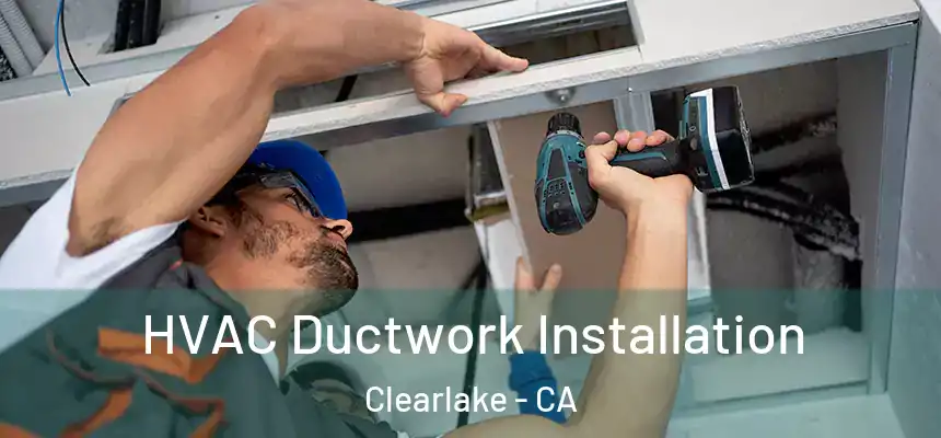  HVAC Ductwork Installation Clearlake - CA