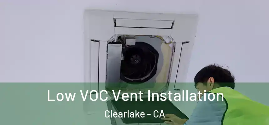  Low VOC Vent Installation Clearlake - CA