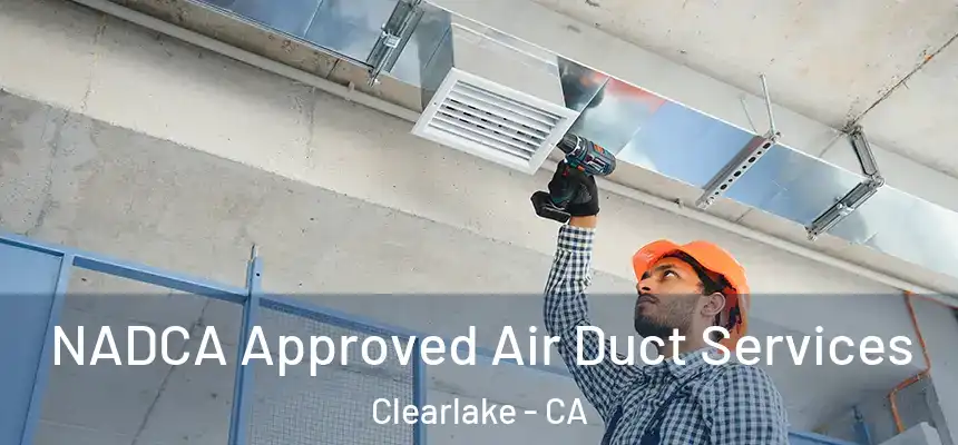  NADCA Approved Air Duct Services Clearlake - CA