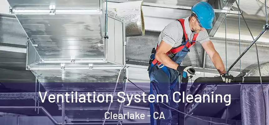  Ventilation System Cleaning Clearlake - CA